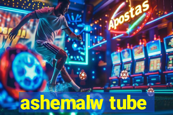 ashemalw tube